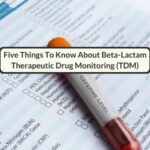 Five Things To Know About Beta-Lactam Therapeutic Drug Monitoring (TDM)