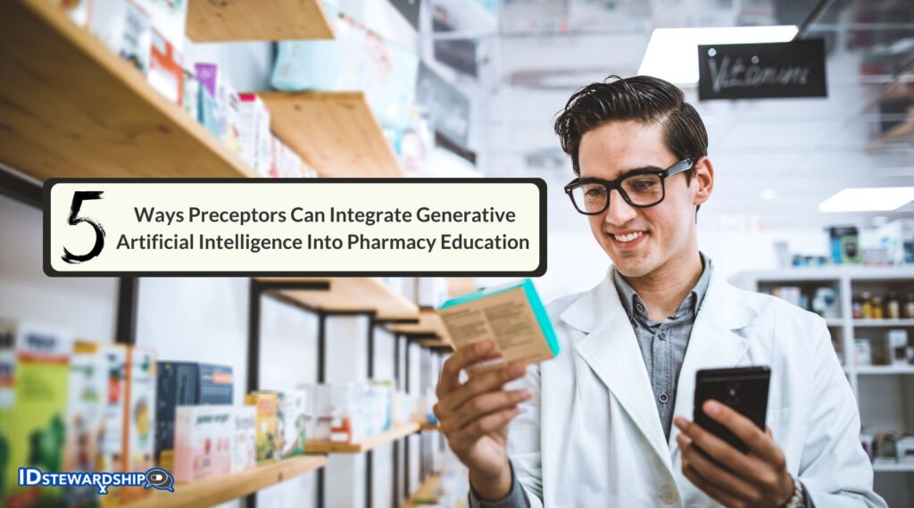 Five Ways Preceptors May Integrate Generative Artificial Intelligence Programs Into Pharmacy Education Learning Experiences