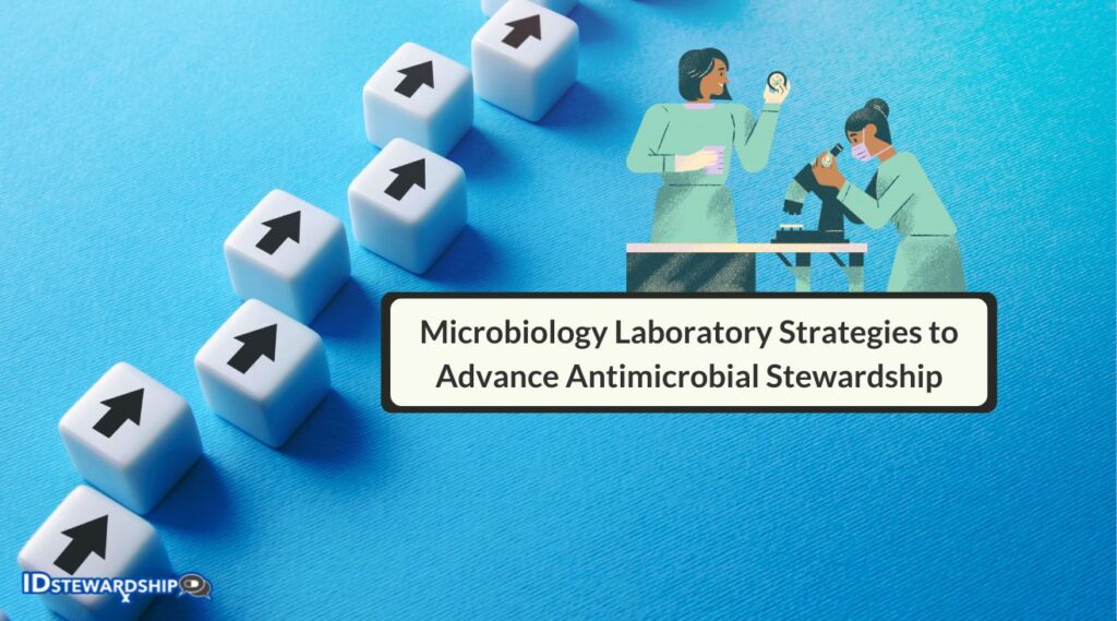 Microbiology Laboratory Strategies to Advance Antimicrobial Stewardship