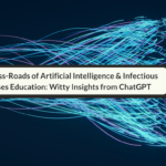 The Cross-Roads Of Artificial Intelligence & Infectious Diseases Education: Witty Insights From ChatGPT