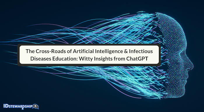 The Cross-Roads Of Artificial Intelligence & Infectious Diseases Education: Witty Insights From ChatGPT