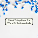 5 Neat Things From The World Of Antimicrobials