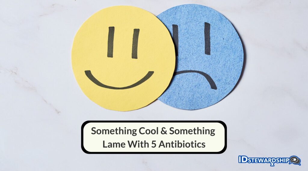 Something Cool & Something Lame With 5 Antibiotics