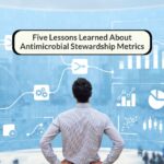 Five Lessons Learned About Antimicrobial Stewardship Metrics